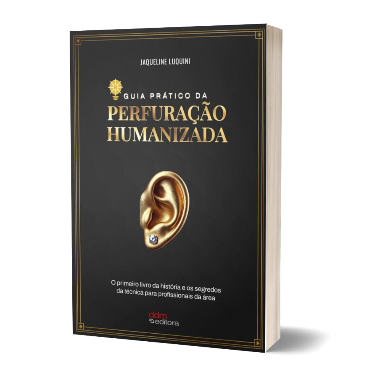 Livro Guia Prático da Perfuração Humanizada, de Jaqueline Luquini. No centro, uma orelha dourada em 3D com um piercing brilhante. Livro em fundo branco. Livro essencial para técnicas de furo humanizado e body piercing.